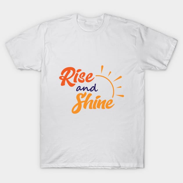 Rise and Shine, Let's Celebrate another Day T-Shirt by GeeDeeDesigns